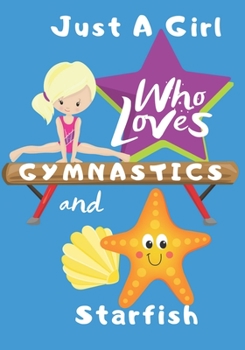 Paperback Just a Girl Who Loves Gymnastics and Starfish: Blank lined journal/notebook gift for girls and gymnasts Book