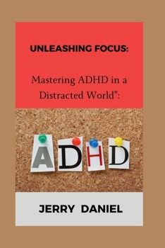Paperback Unleashing Focus: : Mastering ADHD in a Distracted World" [Large Print] Book