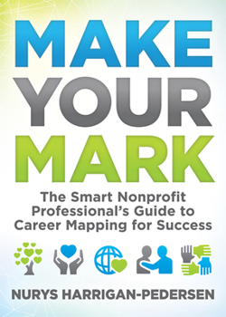 Paperback Make Your Mark: The Smart Nonprofit Professional's Guide to Career Mapping for Success Book