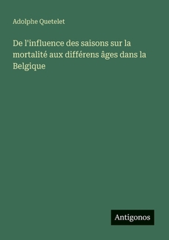 Paperback De l'influence des saisons sur la mortalité aux différens âges dans la Belgique [French] Book