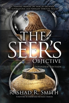 Paperback The Seer's Objective: A Training Manual on How to Decipher the Supernatural and Navigate Spiritual Realms Book