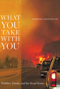 Paperback What You Take with You: Wildfire, Family and the Road Home Book