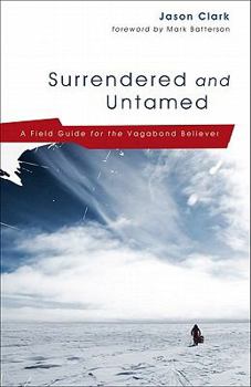Paperback Surrendered and Untamed: A Field Guide for the Vagabond Believer Book