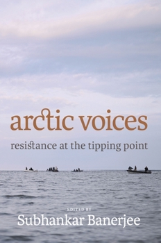Hardcover Arctic Voices: Resistance at the Tipping Point Book