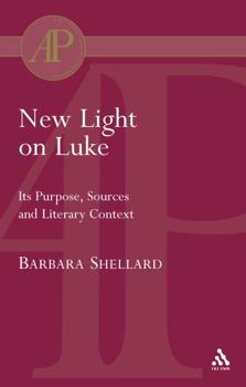 New Light on Luke: Its Purpose, Sources, and Literary Context
