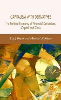 Hardcover Capitalism with Derivatives: A Political Economy of Financial Derivatives, Capital and Class Book