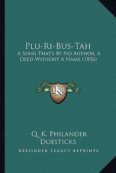 Paperback Plu-Ri-Bus-Tah: A Song That's By No Author, A Deed Without A Name (1856) Book