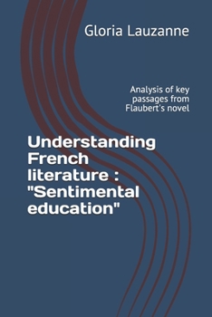 Paperback Understanding French literature: "Sentimental education" Analysis of key passages from Flaubert's novel Book