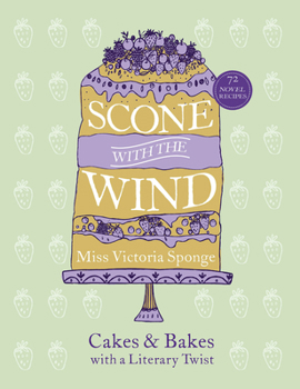 Hardcover Scone with the Wind: Cakes and Bakes with a Literary Twist Book