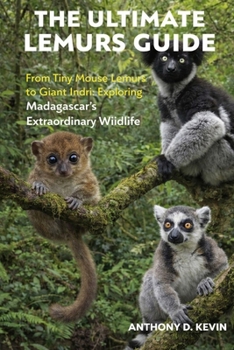 Paperback The Ultimate Lemurs Guide: From Tiny Mouse Lemurs to Giant Indri: Exploring Madagascar's Extraordinary Wildlife Book