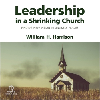 Audio CD Leadership in a Shrinking Church: Finding New Vision in Unlikely Places Book