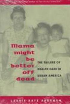 Paperback Mama Might Be Better Off Dead: The Failure of Health Care in Urban America Book