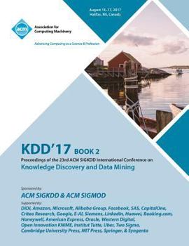 Paperback Kdd '17: The 23rd ACM SIGKDD International Conference on Knowledge Discovery and Data Mining - Vol 2 Book