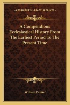 Paperback A Compendious Ecclesiastical History From The Earliest Period To The Present Time Book