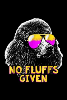 No Fluffs given: Poodle No Fluffs Funny  Journal/Notebook Blank Lined Ruled 6x9 100 Pages