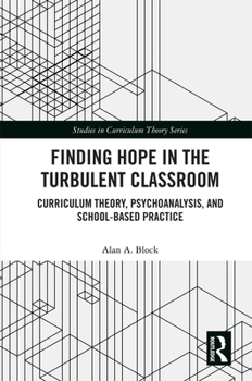 Hardcover Finding Hope in the Turbulent Classroom: Curriculum Theory, Psychoanalysis, and School-Based Practice Book