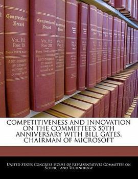 Paperback Competitiveness and Innovation on the Committee's 50th Anniversary with Bill Gates, Chairman of Microsoft Book