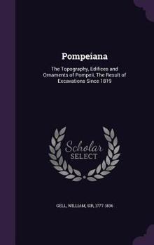 Hardcover Pompeiana: The Topography, Edifices and Ornaments of Pompeii, the Result of Excavations Since 1819 Book