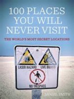 Paperback 100 Places You Will Never Visit the World's Most Secret Locations. by Dan Smith Book