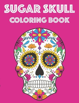 Paperback Sugar Skull Coloring Book: A Sugar Skull Coloring Activity Pages With Intricate Patterns, Adult Coloring Pages For Relaxation Book