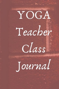 Paperback yoga teacher class journal: 6'x9' lined 120 pages notebook Book