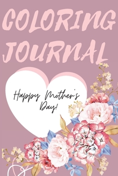 Paperback Happy Mother's Day Coloring Journal.Stunning Coloring Journal for Mother's Day, the Perfect Gift for the Best Mum in the World. Book
