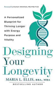 Designing Your Longevity: A Personalized Blueprint for Thriving Longer with Energy, Purpose, and Vitality (The Journey to Wellness, Freedom, and Legacy Series)