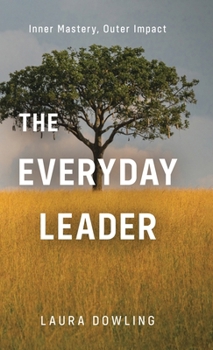 Hardcover The Everyday Leader: Inner Mastery, Outer Impact Book