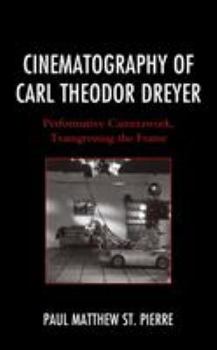 Hardcover Cinematography of Carl Theodor Dreyer: Performative Camerawork, Transgressing the Frame Book