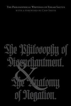 Paperback The Philosophical Writings of Edgar Saltus: The Philosophy of Disenchantment & The Anatomy of Negation Book