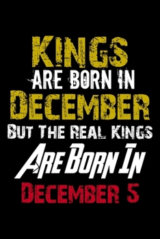 Paperback Kings Are Born In December Real Kings Are Born In December 5 Notebook Birthday Funny Gift: Lined Notebook / Journal Gift, 110 Pages, 6x9, Soft Cover, Book