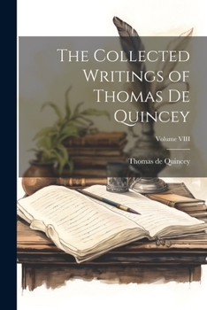 Paperback The Collected Writings of Thomas De Quincey; Volume VIII Book