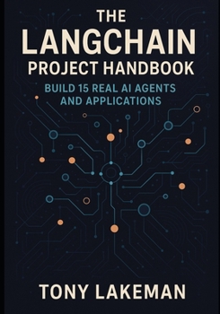 Paperback The LangChain Project Handbook: Build 15 Real AI Agents and Applications Book