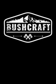 BushCraft: Journal / Notebook / Diary Gift - 6”x9” - 120 pages - White Lined Paper - Matte Cover