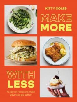 Hardcover Make More with Less: Foolproof Recipes to Make Your Food Go Further Book