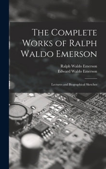 Hardcover The Complete Works of Ralph Waldo Emerson: Lectures and Biographical Sketches Book