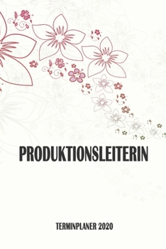 Produktionsleiterin - Terminplaner 2020: Organizer und Planer mit individuellem Cover | Geschenk für Büro, Arbeitskollegen, Kollegen und Mitarbeiter | ... Wochenplaner, Jahresplaner (German Edition)