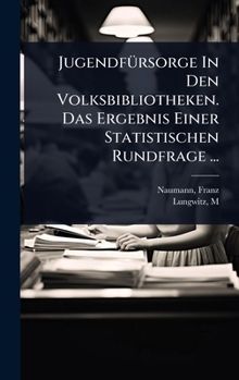 Hardcover JugendfÃ1/4rsorge In Den Volksbibliotheken. Das Ergebnis Einer Statistischen Rundfrage ... [German] Book