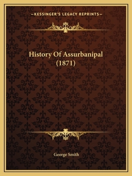 Paperback History Of Assurbanipal (1871) Book