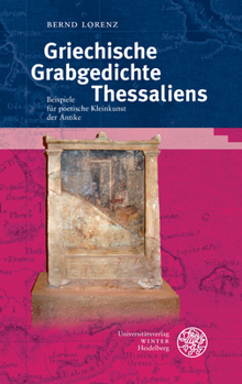 Griechische Grabgedichte Thessaliens: Beispiele Fur Poetische Kleinkunst Der Antike (Kalliope - Studien Zur Griechischen Und Lateinischen Poesie) (German and Ancient Greek Edition)