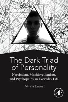 Paperback The Dark Triad of Personality: Narcissism, Machiavellianism, and Psychopathy in Everyday Life Book