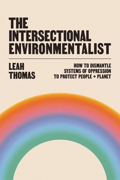 Hardcover The Intersectional Environmentalist: How to Dismantle Systems of Oppression to Protect People + Planet Book