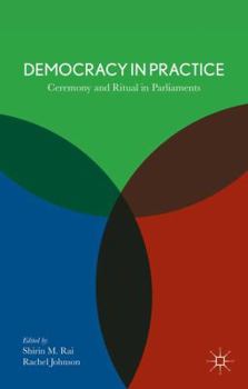 Hardcover Democracy in Practice: Ceremony and Ritual in Parliament Book