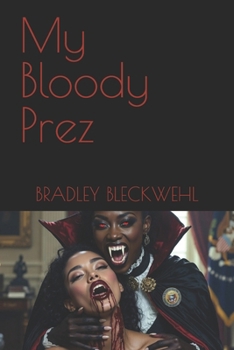 My Bloody Prez (Supernatural Sex)