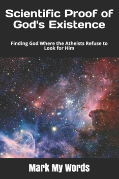 Paperback Scientific Proof of God's Existence: Finding God Where the Atheists Refuse to Look for Him Book