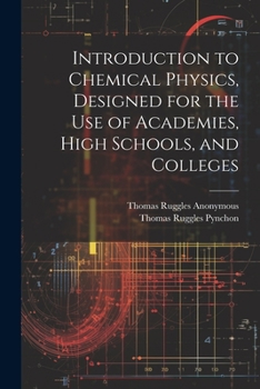 Paperback Introduction to Chemical Physics, Designed for the Use of Academies, High Schools, and Colleges Book