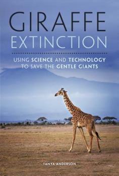 Library Binding Giraffe Extinction: Using Science and Technology to Save the Gentle Giants Book