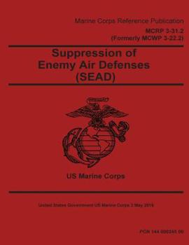 Paperback Marine Corps Reference Publication MCRP 3-31.2 (Formerly MCWP 3-22.2) Suppression of Enemy Air Defenses (SEAD) 2 May 2016 Book