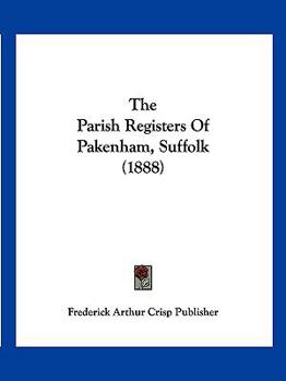 The Parish Registers Of Pakenham, Suffolk...