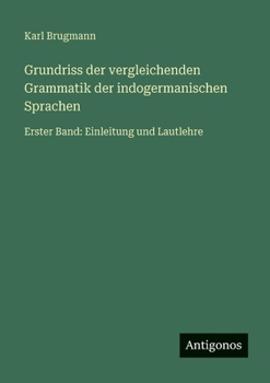 Grundriss der vergleichenden Grammatik der indogermanischen Sprachen: Erster Band: Einleitung und Lautlehre (German Edition)